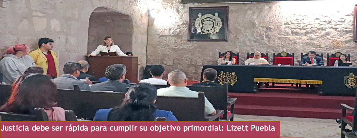 Justicia debe ser rápida para cumplir su objetivo primordial: Lizett Puebla